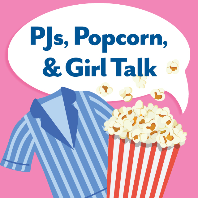 PJs, Popcorn & Girl Talk